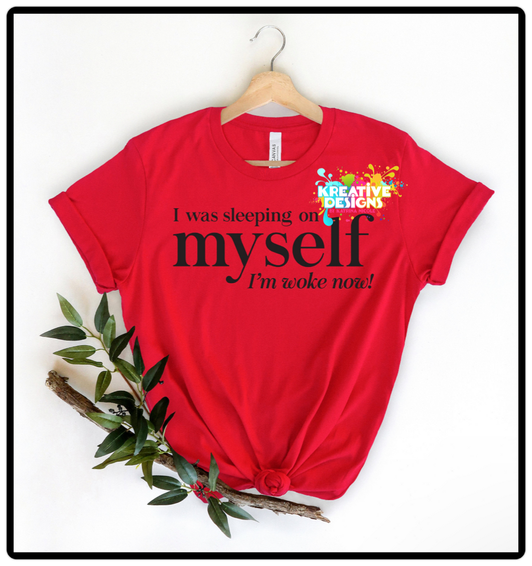 I Was Sleeping On Myself, But I’m Woke Now! (Black text)
