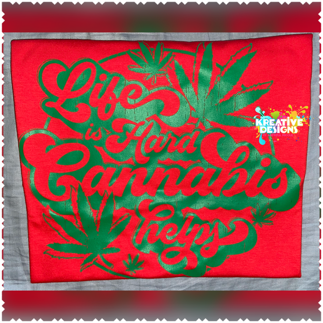 Life Is Hard. Cannabis Helps.