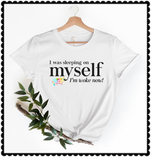 Load image into Gallery viewer, I Was Sleeping On Myself, But I’m Woke Now! (Black text)
